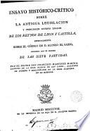 Ensayo Histórico-Crítico sobre la antigua legislación de los Reynos de León y Castilla, especialmente sobre el Código...de las siete Partidas