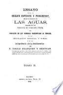 Ensayo sobre el origen, espíritu y progresos de lo legislación de las aguas seguido de los elementos de hidronomia pública del proyecto de ley general presentado al Senado, de la legislación general y foral y de la jurisprudencia civil y administrativa, 2
