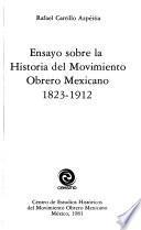Ensayo sobre la historia del movimiento obrero mexicano, 1823-1912