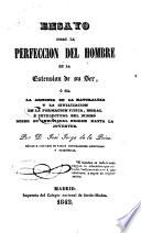 Ensayo sobre la perfección del hombre en la estensión de su ser ó sea La armonía de la naturaleza y la civilización en la formación física, moral e intelectual del mismo desde su individual origen hasta la juventud