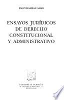 Ensayos jurídicos de derecho constitucional y administrativo