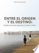 Entre el origen y el destino: familias mexicanas migrantes a Estados Unidos