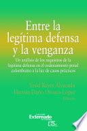 Entre la legítima defensa y la venganza: un análisis de los requisitos de la legítima defensa en el ordenamiento penal colombiano a la luz de casos prácticos
