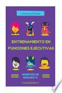 Entrenamiento En Funciones Ejecutivas. Inhibición de Respuesta. Cuaderno 2.