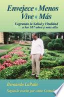 Envejece Menos Vive Mas - Logrando la Salud y Vitalidada los 107 y mas alla