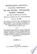 Epidemiología española, ó historia cronológica de las pestes, contagios,epidemias y epizootias que han acaecido en España desde la venida de los cartagineses hasta el año 1801...