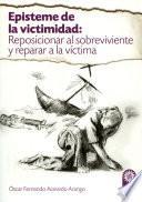 Episteme de la victimidad: Reposicionar al sobreviviente y reparar a la víctima