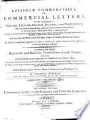 Epistolae commerciales, or Commercial letters, in five languages, viz. Italian, English, French, Spanish, and Portugese ... To which are added, mercantile and maritime vocabularies of each tongue ... The second edition, corrected. And enlarged with some commercial letters in the German and English languages
