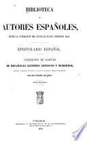 Epistolario Español: Cartas de personajes varios. Cartas del cardenal Jimenez de Cisneros. Cartas de E. de Salazar. Cartas de algunos padres de la Compañia de Jesus. Cartas de F. Cascales. Cartas del conde Cabarrús. Lamentos politicos de un pobrecito holgazan, del doctor don S. Miñano y Bedoya