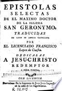 Epistolas selectas de el maximo doctor de la Iglesia San Geronymo