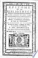Epitome de la bibliotheca oriental, y occidental, nautica, y geografica de don Antonio de Leon Pinelo, ... anadido, y enmendato nuevamente, en que se contienen Los escritores de las Indias orientales, y occidentales, y reinos convecinos China, Tartaria, Jafon, Persia, Armenia, Etiopia, y otres partes. Al rey nuestro senor por mano del marques de Torre-Nueva ... Tomo primero [-tercero]