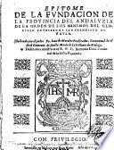 Epitome de la fundacion de la prouincia del Andaluzia de la orden de los Minimos del glorioso patriarcha San Francisco de Paula. Illustrado por el padre fr. Ioan de Morales ..