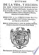 Epitome de la vida, y hechos de Don Sebastian, Dezimo Sexto Rey de Portugal, y Unico deste Nombre. Jornadas que hizo à las conquistas de Africa, y su muerte desgraciada. Con discursos ... deduzidos de la mesma historia