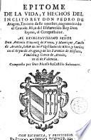 Epitome de la vida y hechos del inclito Rey Don Pedro de Aragon ...