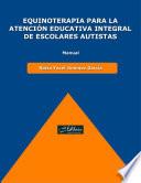 Equinoterapia para la atención educativa integral de escolares autistas : manual