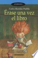 Erase una vez el libro/ Once Upon a Time There Was A Book