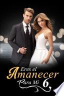 Eres el Amanecer para Mí 6
