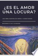 ¿ES EL AMOR UNA LOCURA?