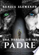 Esa Bestia de mi Padre