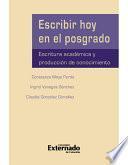 Escribir hoy en el posgrado. Escritura académica y producción de conocimiento
