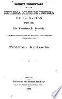 Escrito presentado a la Suprema corte de justicia de la nacion por el lic. Francisco A. Serralde