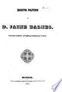 Escritos politicos de D. Jaime Balmes. Coleccion completa, corregida y ordinada por el autor