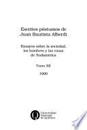 Escritos póstumos de Juan Bautista Alberdi: Ensayos sobre la sociedad, los hombres y las cosas de Sudamérica, 1900