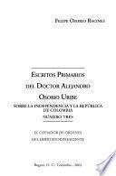 Escritos primarios del doctor Alejandro Osorio Uribe sobre la independencia y la república de Colombia