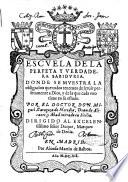 Escuela de la perfeta y verdadera sabiduria. Donde se muestra la obligacion que todos tenemos de seruir perfetamente a Dios, y de la que cada vno tiene en su estado. Por el doctor don Miguel Zaragoça de Heredia, dean de Alicante, y abad mitrado en Sicilia. ..