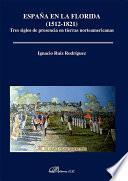 España en la Florida (1512-1821). Tres siglos de presencia en tierras norteamericanas