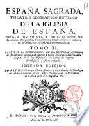 Espana Sagrada. Theatro geographico-historico de la iglesia de Espana. Origen, divisiones, y limites de todas sus provincias. Antiguedad, traslaciones, y estado antiguo, y presente de sus sillas, con varias dissertaciones criticas. Tomo 1. [-?] ... Por el R.P.M. Fr. Henrique Florez, doctor y cathedratico de Theologia de la Universidad de Alcalà, y ex-provincial de su provincia de Castilla de N.P.S. Augustin, &c