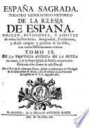 Espana Sagrada. Theatro geographico-historico de la iglesia de Espana. Origen, divisiones, y limites de todas sus provincias. Antiguedad, traslaciones, y estado antiguo y presente de sus sillas en todos los dominios de Espana, y Portugal. Con varias dissertaciones criticas, para ilustrar la historia eclesiastica de Espana. ... su autor el P.M. Fr. Henrique Florez, del orden de San Augustin ... tomo 1.[-51!