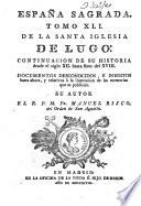 España Sagrada. Theatro geographico-historico de la Iglesia de Espana. Origen, divisiones, y terminos de todas sus Provincias... su autor el P.M. Fr. Henrique Florez, del Orden de San Augustin ; [-Continuada por Antolin Merino, Fr. José de la Canal...[et al.]