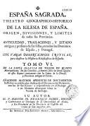 España Sagrada. Theatro geographico-historico de la iglesia de España. Origen, divisiones, y terminos de todas sus Provincias... su autor el P.M. Fr. Henrique Florez, del Orden de San Augustin ; [-Continuada por Antolin Merino, Fr. José de la Canal...[et al.]