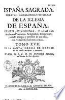 España Sagrada. Theatro geographico-historico de la iglesia de España. Origen, divisiones, y terminos de todas sus Provincias... su autor el P.M. Fr. Henrique Florez, del Orden de San Augustin ; [-Continuada por Antolin Merino, Fr. José de la Canal...[et al.]