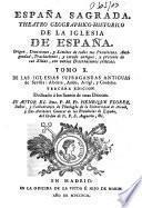 España Sagrada. Theatro geographico-historico de la Iglesia de Espana. Origen, divisiones, y terminos de todas sus Provincias... su autor el P.M. Fr. Henrique Florez, del Orden de San Augustin ; [-Continuada por Antolin Merino, Fr. José de la Canal...[et al.]