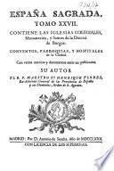 España Sagrada. Theatro geographico-historico de la Iglesia de Espana. Origen, divisiones, y terminos de todas sus Provincias... su autor el P.M. Fr. Henrique Florez, del Orden de San Augustin ; [-Continuada por Antolin Merino, Fr. José de la Canal...[et al.]