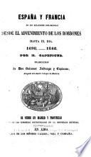 España y Franciaen sus relaciones diplomáticas desde el advenimiento de los Borbones hasta el dia. 1698-1846