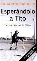 Esperándolo a Tito y otros cuentos de fútbol (BOLSILLO)