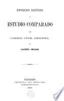 Esposición razonada y estudio comparado del código civil chileno