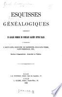 Esquisses genealogiques concernant un grand nombre de familles alliees entre elles et remontant a Saint-Louis etc