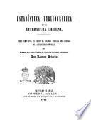 Estadìstica bibliográfica de la literatura chilena obra compuesta, en virtud de encargo especial del consejo de la universidad de Chile por el miembro de la misma universidad en la Faculdad de Filosofía i Humanidades don Ramon Briseño