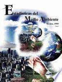 Estadísticas del medio ambiente. México. 1999. Tomo I