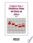 Estadísticas vitales del estado de Jalisco. Cuaderno número 1. Tomo I