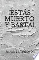 ¡Estás muerto y basta!