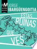 Estas ruinas que ves