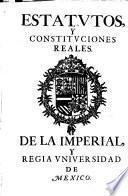 Estatutos y constituciones hechas con comission particular de su Magestad, para ello por ... Juan de Palafox y Mendoza ..., intimadas en claustro pleno por ... Andres Sanchez de Ocampo ... siendo rector el Mo y doctor en la facultad de canones Fr. Marcelino de Solis ...