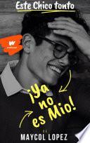 Este chico tonto, ¡Ya no es mio!