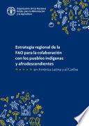 Estrategia regional de la FAO para la colaboración con los pueblos indígenas y afrodescendientes en América Latina y el Caribe