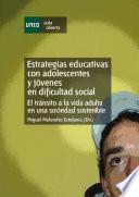 Estrategias Educativas Con Adolescentes Y JÓVenes En Dificultad Social. El TrÁNsito a La Vida Adulta En Una Sociedad Sostenible